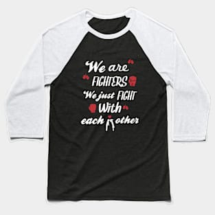 We Are Fighters Funny Couple T-shirt Baseball T-Shirt